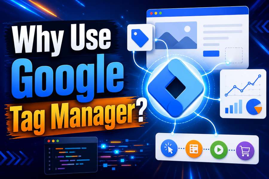 Why Use Google Tag Manager? A Complete Guide for Website Owners